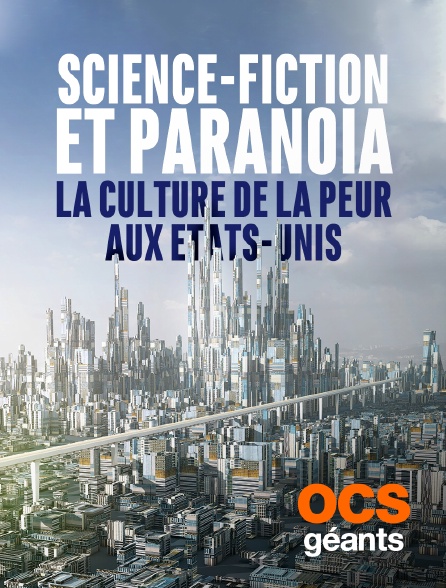 OCS Géants - Science-fiction et paranoïa, la culture de la peur aux Etats-Unis