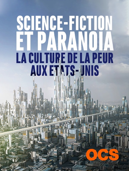 OCS - Science-fiction et paranoïa, la culture de la peur aux Etats-Unis