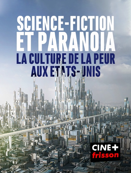 CINE+ Frisson - Science-fiction et paranoïa, la culture de la peur aux Etats-Unis - 26/09/2024 à 12h32