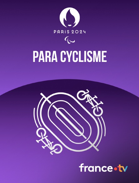france.tv - Paris 2024 - Para Cyclisme sur route et sur piste