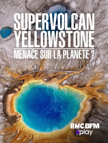 RMC BFM Play - Supervolcan Yellowstone : menace sur la planète ?