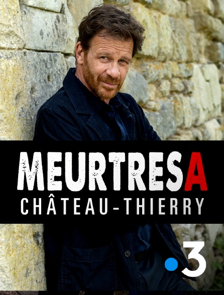 France 3 - Meurtres à Château-Thierry