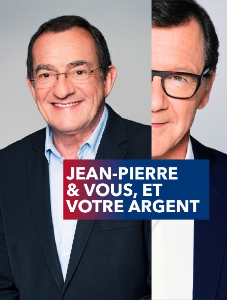 Jean-Pierre & vous, et votre argent