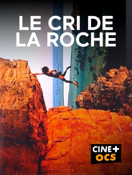 CINÉ Cinéma - Le cri de la roche