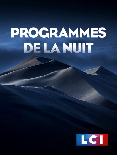 LCI - La Chaîne Info - Programmes de la nuit
