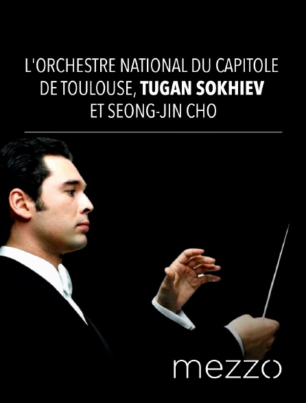 Mezzo - L'Orchestre National du Capitole de Toulouse, Tugan Sokhiev et Seong-Jin Cho
