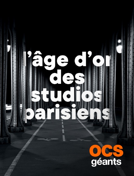 OCS Géants - L'âge d'or des studios parisiens