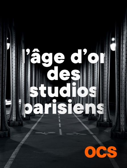 OCS - L'ÂGE D'OR DES STUDIOS PARISIENS