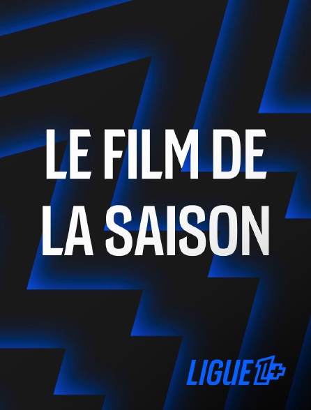Ligue 1+ - Le film de la saison de Ligue 1