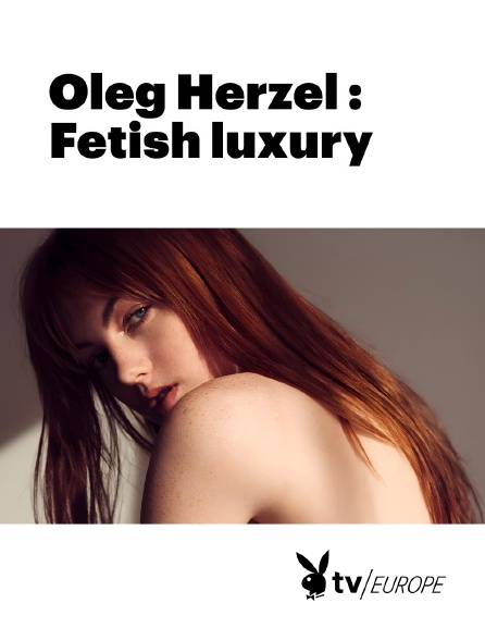 Playboy TV - Oleg Herzel : Fetish luxury