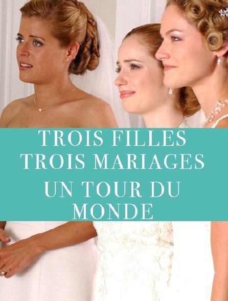 Trois filles, trois mariages, un tour du monde