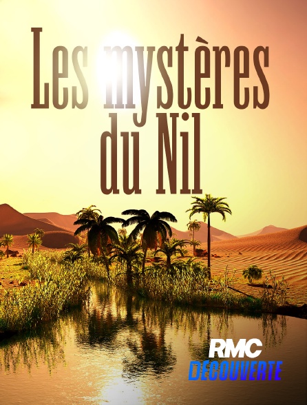 RMC Découverte - Les mystères du Nil en replay