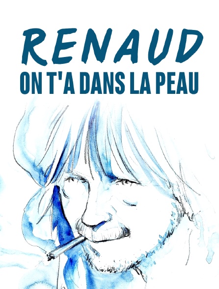 Renaud, on t'a dans la peau