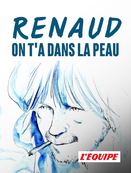 L'Equipe - Renaud, on t'a dans la peau