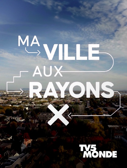 TV5MONDE - Ma ville aux rayons x