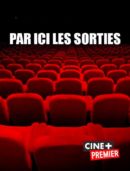 Ciné+ Premier - Par ici les sorties