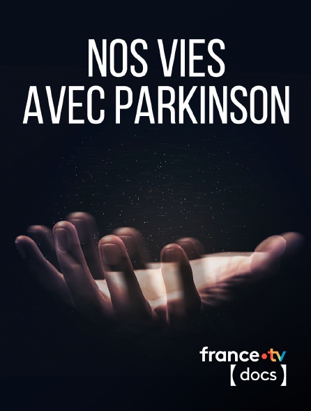 France TV Docs - Nos vies avec Parkinson