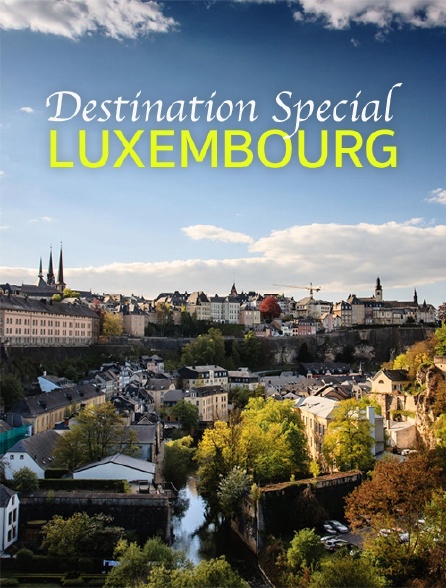 Destination Special : Luxembourg
