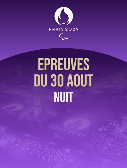 Paris 2024 - Epreuves du 30 août : session de nuit