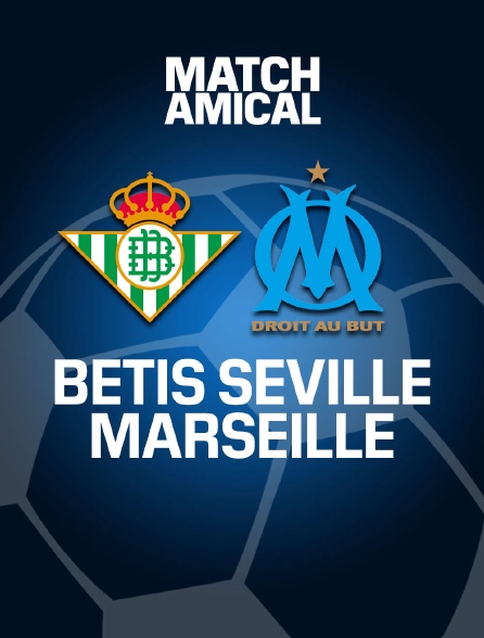 Football - Match amical : Betis Séville / Marseille