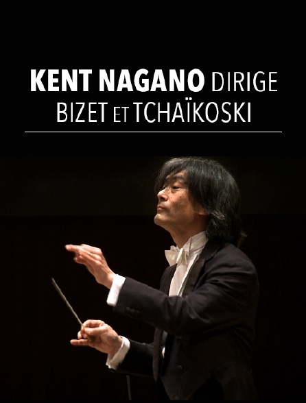 Kent Nagano dirige Bizet et Tchaïkovski