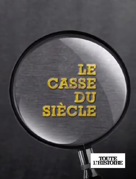 Toute l'Histoire - Le casse du siècle