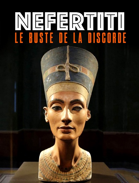 Néfertiti : Le buste de la discorde