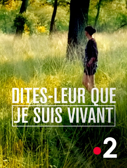 France 2 - Dites-leur que je suis vivant