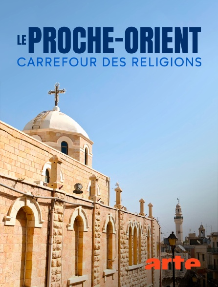 Arte - Le Proche-Orient : carrefour des religions
