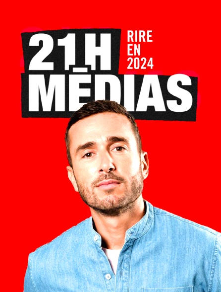 21h Médias : rire en 2024