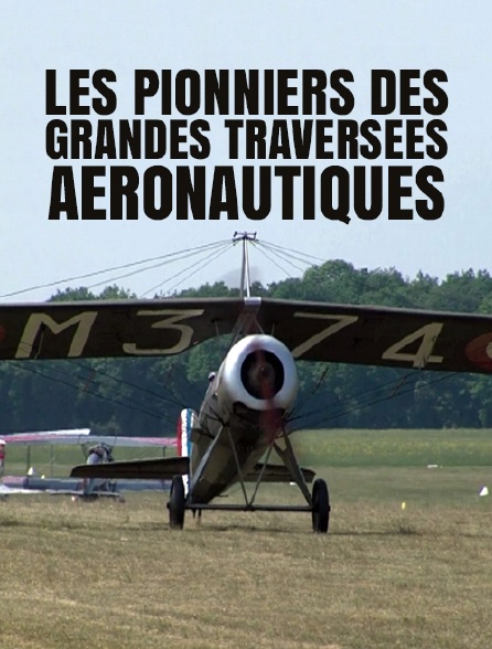 Les pionniers des grandes traversées aéronautiques