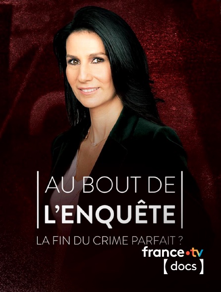 France TV Docs - Au bout de l'enquête, la fin du crime parfait ?
