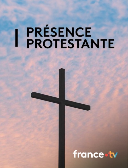 france.tv - Présence protestante en replay