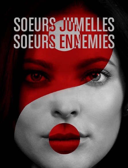 Soeurs jumelles, soeurs ennemies