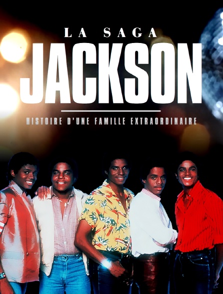 La saga Jackson : histoire d'une famille extraordinaire