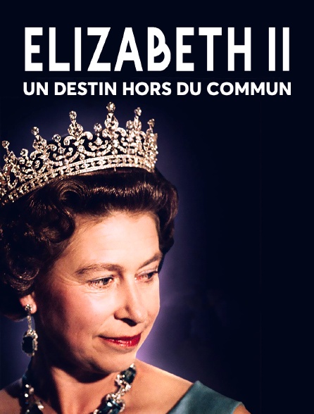 Elizabeth II : Un destin hors du commun