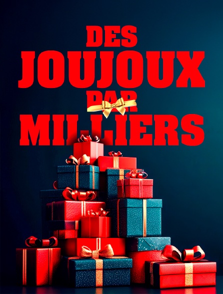 Des joujoux par milliers