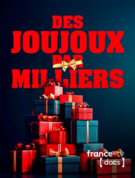 France TV Docs - Des joujoux par milliers en replay