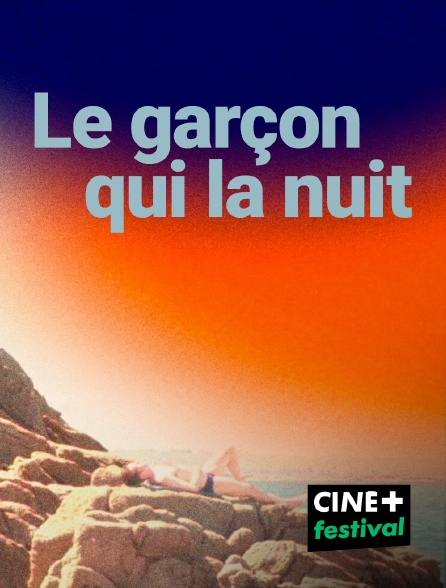 CINE+ Festival - Le Garçon qui la nuit