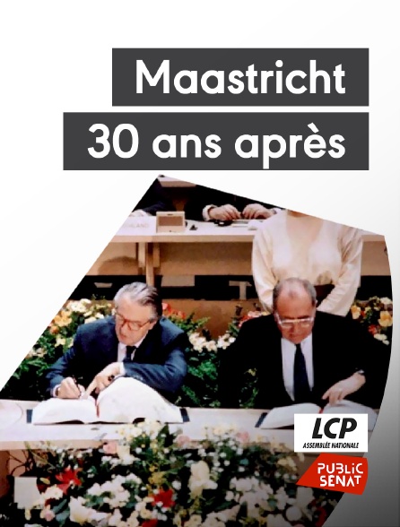 LCP Public Sénat - Maastricht, 30 ans après