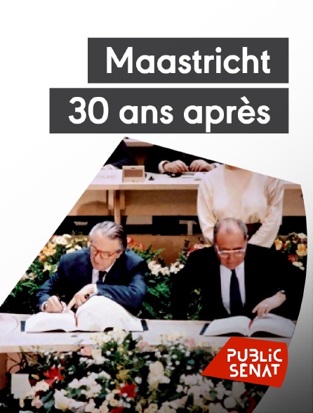 Public Sénat - Maastricht, 30 ans après