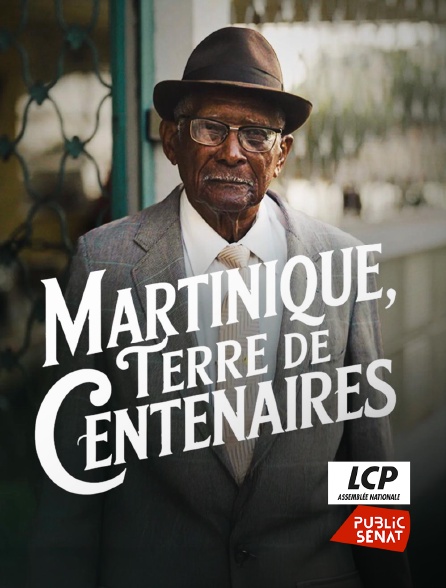 LCP Public Sénat - Martinique, terre de centenaires