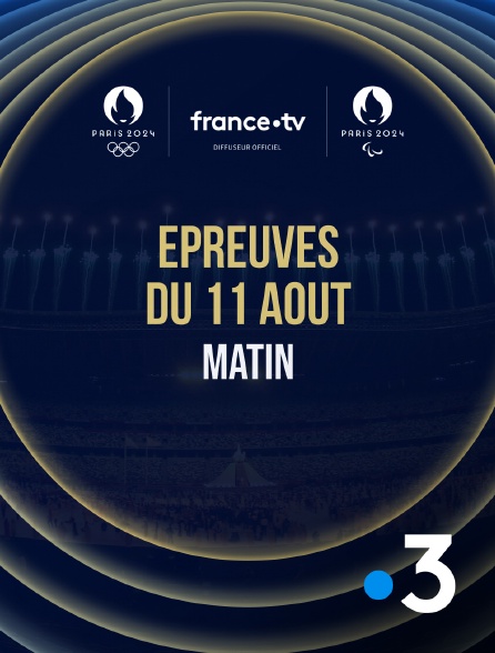 France 3 - Paris 2024 - Epreuves du 11 août : Session du matin - 11/08/2024 à 07h55