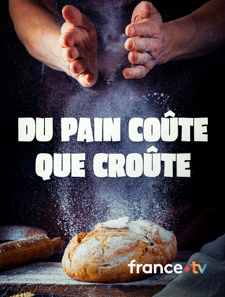 france.tv - Du pain coûte que croûte