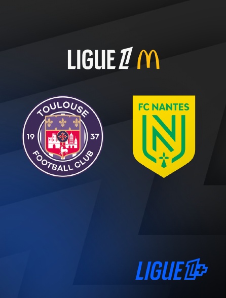 Ligue 1+ - Football - Ligue 1 McDonald's : Toulouse / Nantes