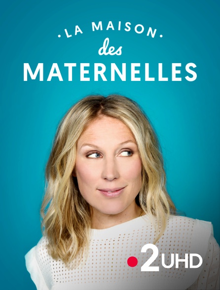 France 2 UHD - La maison des Maternelles