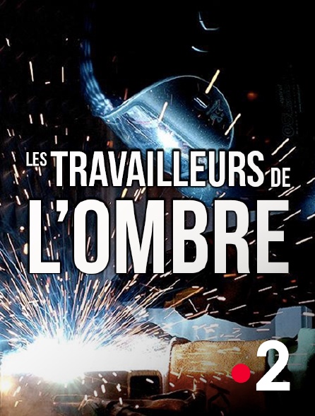 France 2 - Les travailleurs de l'ombre