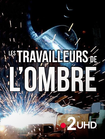 France 2 UHD - Les travailleurs de l'ombre