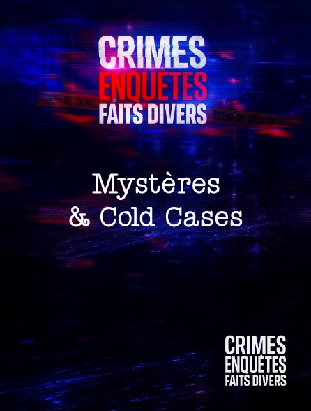 Crimes, Enquêtes, Faits divers - Crimes, Enquêtes, Faits Divers : Mystères & Cold Cases