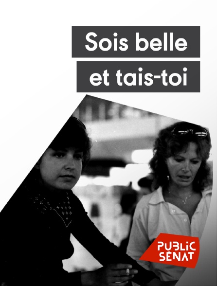 Public Sénat - Sois belle et tais-toi